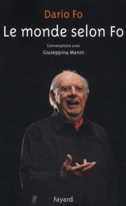Le monde selon Fo. Conversations avec Giuseppina Manin - Fo Dario ; Manin Giuseppina ; Vittoz Dominique