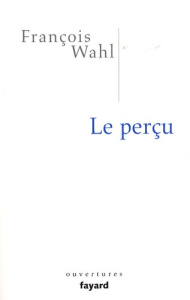 Le perçu - Wahl François