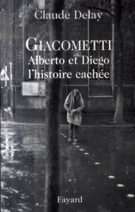 Giacometti Alberto et Diego. L'histoire cachée - Delay Claude