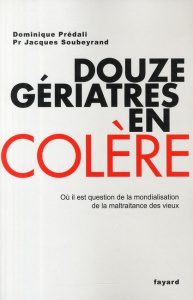 Douze gériatres en colère. Où il est question de la mondialisation de la maltraitance des vieux - Soubeyrand Jacques ; Prédali Dominique