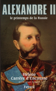 Alexandre II. Le printemps de la Russie - Carrère d'Encausse Hélène
