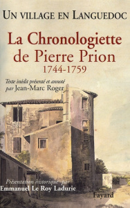La Chronologiette de Pierre Prion. Un village en Languedoc 1744-1759 - Prion Pierre ; Roger Jean-Marc ; Le Roy Ladurie Em