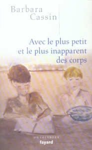 Avec le plus petit et le plus inapparent des corps - Cassin Barbara