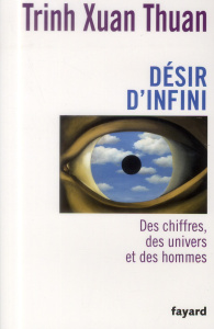Désir d'infini. Des chiffres, des univers et des hommes - Trinh Xuan-Thuan