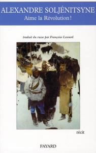 Aime la révolution ! - Soljenitsyne Alexandre ; Lesourd Françoise