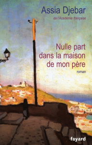 Nulle part dans la maison de mon père - Djebar Assia