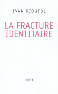 La fracture identitaire - Rioufol Ivan