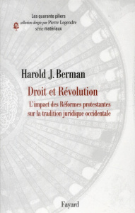 Droit et Révolution. L'impact des Réformes protestantes sur la tradition juridique occidentale - Berman Harold-J ; Wiffels Alain ; Legendre Pierre