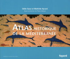 Atlas historique de la Méditerranée - Sassi Odile ; Aycard Mathilde ; Vallaud Pierre