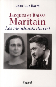Jacques et Raïssa Maritain. Les mendiants du ciel, Edition revue et corrigée - Barré Jean-Luc