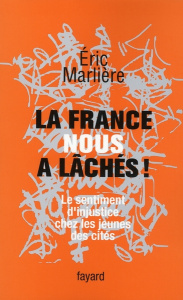 La France nous a lâchés ! Le sentiment d'injustice chez les jeunes des cités - Marlière Eric ; Mucchielli Laurent