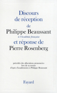 Discours de réception de Philippe Beaussant à l'Académie française et réponse de Pierre Rosenberg - Beaussant Philippe