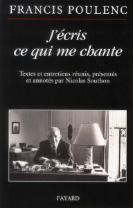 J'écris ce qui me chante - Poulenc Francis ; Southon Nicolas