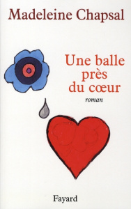 Une balle près du coeur - Chapsal Madeleine