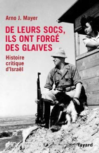 De leurs socs, ils ont forgé des glaives. Histoire critique d'Israël - Mayer Arno