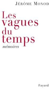 Les vagues du temps. Mémoires - Monod Jérôme