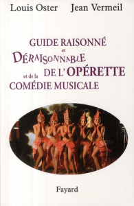 Guide raisonné et déraisonnable de l'opérette et de la comédie musicale - Oster Louis ; Vermeil Jean