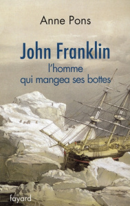 John Franklin. L'homme qui mangea ses bottes - Pons Anne