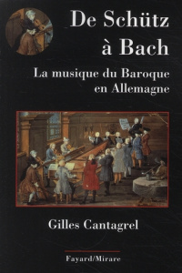 De Schütz à Bach. La musique du baroque en Allemagne - Cantagrel Gilles