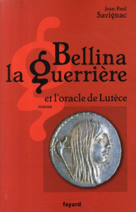 Bellina la Guerrière et l'oracle de Lutèce - Savignac Jean-Paul