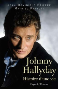 Johnny Hallyday. Histoire d'une vie - Brierre Jean-Dominique ; Fantoni Mathieu