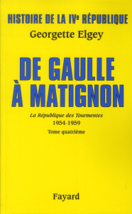 Histoire de la IVe République. Tome 6, La Républiqe des Tourmentes (1954-1959) Tome 4, De Gaulle à M - Elgey Georgette ; Boussard Marie-Caroline ; Rey Ma