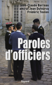 Paroles d'officiers. Pensée et action - Barreau Jean-Claude ; Dufourcq Jean ; Teulon Frédé