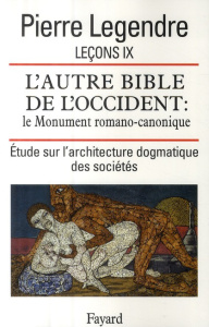 Leçons. Tome 9, L'Autre Bible de l'Occident : le Monument romano-canonique, étude sur l'architecture - Legendre Pierre