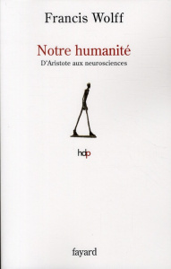 Notre humanité. D'Aristote aux neurosciences - Wolff Francis