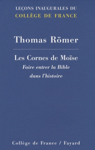 Les Cornes de Moïse. Faire entrer la Bible dans l'histoire - Römer Thomas