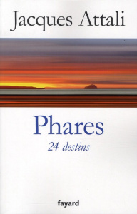 Phares. 24 destins - Attali Jacques