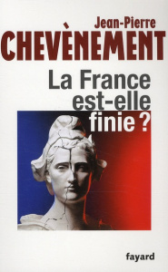 La France est-elle finie ? - Chevènement Jean-Pierre