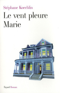 Le vent pleure Marie - Koechlin Stéphane