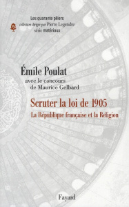 Scruter la loi de 1905. La République française et la Religion - Poulat Emile ; Gelbard Maurice