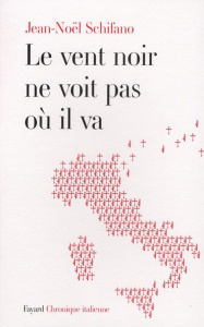 Le vent noir ne voit pas où il va. Chronique italienne - Schifano Jean-Noël