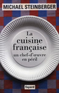 La cuisine française, un chef-d'oeuvre en péril - Steinberger Michael ; Duran Simon