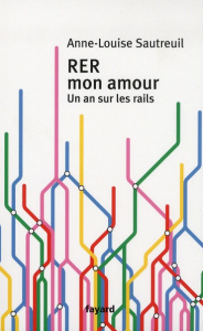 RER mon amour. Un an sur les rails - Sautreuil Anen-Laure