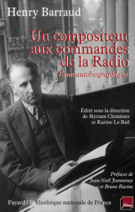 Un compositeur aux commandes de la Radio. Essai autobiographique - Barraud Henry ; Jeanneney Jean-Noël ; Racine Bruno