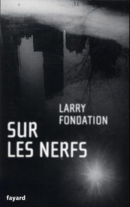 Sur les nerfs - Fondation Larry ; Thiltges Alexandre