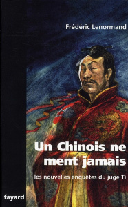 Un Chinois ne ment jamais. Une nouvelle enquête du juge Ti - Lenormand Frédéric
