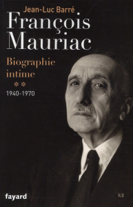 Francois Mauriac, biographie intime. Tome 2, 1940-1970 - Barré Jean-Luc