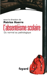 L'absentéisme scolaire. Du normal au pathologique - Huerre Patrice