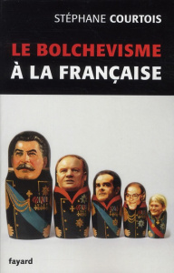 Le bolchévisme à la française - Courtois Stéphane
