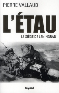 L'étau. Le siège de Leningrad, juin 1941-janvier 1944 - Vallaud Pierre ; Aycard Mathilde