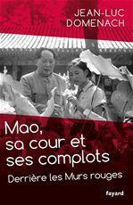 Mao, sa cour et ses complots. Derrière les Murs rouges - Domenach Jean-Luc