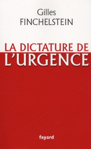 La dictature de l'urgence - Finchelstein Gilles