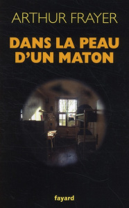 Dans la peau d'un maton - Frayer Arthur