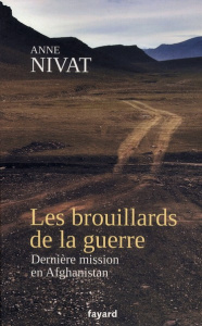 Les Brouillards de la guerre. Dernière mission en Afghanistan - Nivat Anne
