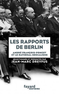 Les rapports de Berlin. André François-Poncet et le national-socialisme - Dreyfus Jean-Marc