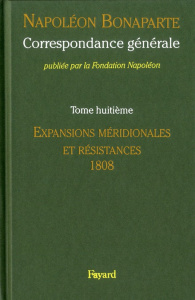 Correspondance générale. Tome 8, Expansions méridionales et résistances 1808-janvier 1809 - Bonaparte Napoléon ; Madec Gabriel ; Houdecek Fran